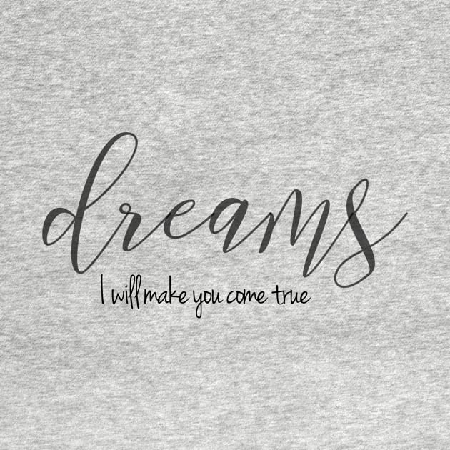 Dreams, I will make you come true ( black writting) by LuckyLife